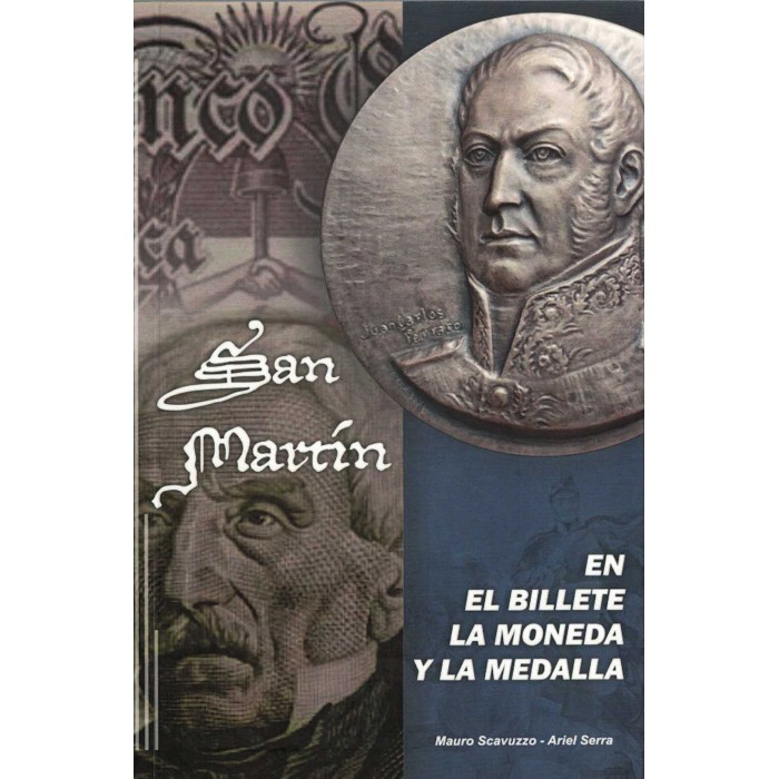 Libro San Martin en el billete, la moneda y la medalla por Mauro Scavuzzo y Ariel Sierra