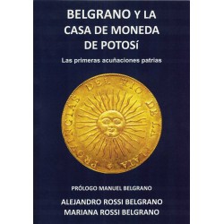Libro Belgrano y la casa de moneda de Potosi, las primeras acuñaciones patrias