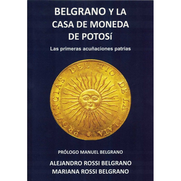 Libro Belgrano y la casa de moneda de Potosi, las primeras acuñaciones patrias